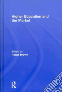 Higher Education and the Market libro in lingua di Brown Roger (EDT)
