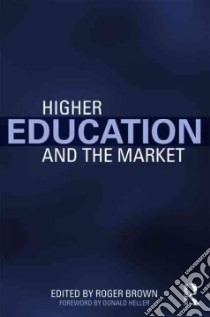 Higher Education and the Market libro in lingua di Brown Roger (EDT), Heller Donald (FRW)