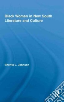 Black Women in New South Literature and Culture libro in lingua di Johnson Sherita L.