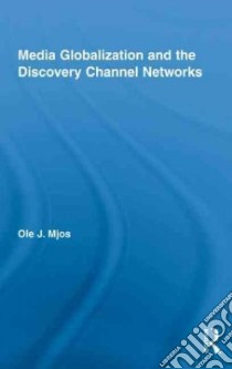 Media Globalization and the Descovery Channel Networks libro in lingua di Mjos Ole J.