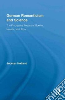 German Romanticism and Science libro in lingua di Holland Jocelyn