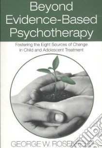 Beyond Evidence-Based Psychotherapy libro in lingua di Rosenfeld George W.