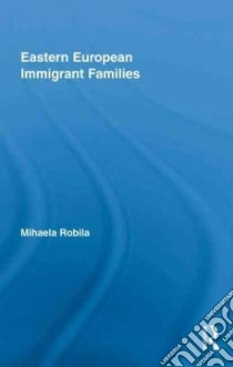 Eastern European Immigrant Families libro in lingua di Robila Mihaela