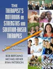 The Therapist's Notebook on Strengths and Solution-Based Therapies libro in lingua di Bertolino Bob