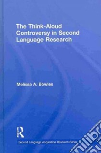The Think-aloud Controversy in Second Language Research libro in lingua di Bowles Melissa A.