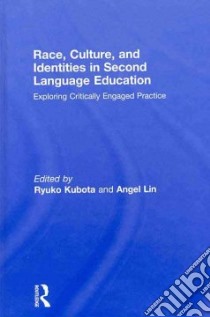 Race, Culture, and Identities in Second Language Education libro in lingua di Kubota Ryuko (EDT), Lin Angel M. Y. (EDT)