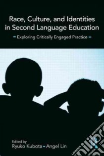 Race, Culture, and Identities in Second Language Education libro in lingua di Kubota Ryuko, Lin Angel M. Y. (EDT)