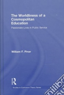 The Worldliness of a Cosmopolitan Education libro in lingua di Pinar William F.