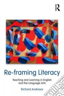 Re-framing Literacy libro in lingua di Andrews Richard
