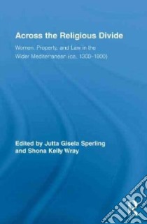 Across the Religious Divide libro in lingua di Sperling Jutta Gisela (EDT), Wray Shona Kelly (EDT)