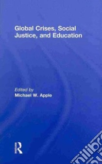 Global Crises, Social Justice, and Education libro in lingua di Apple Michael W. (EDT)
