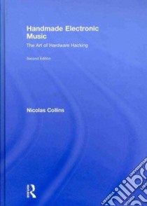 Handmade Electronic Music libro in lingua di Collins Nicolas, Lonergan Simon (ILT)