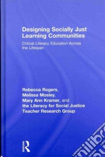 Designing Socially Just Learning Communities libro in lingua di Rogers Rebecca, Mosley Melissa, Kramer Mary Ann, Literacy for Social Justice Teacher Research Group