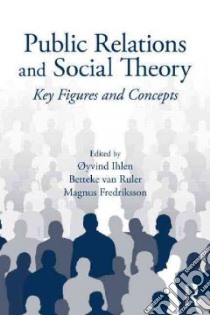 Public Relations and Social Theory libro in lingua di Ihlen Oyvind (EDT), Ruler Betteke Van (EDT), Fredriksson Magnus (EDT)