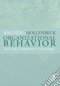 Organizational Behavior libro in lingua di Wagner John A. III, Hollenbeck John R.