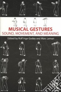 Musical Gestures libro in lingua di Godoy Rolf Inge (EDT), Leman Marc (EDT)