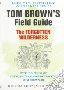 Tom Brown's Field Guide to the Forgotten Wilderness libro in lingua di Brown Tom, McGuire Jackie (ILT)