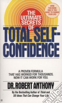 The Ultimate Secrets of Total Self-Confidence libro in lingua di Anthony Robert