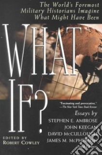 What If? libro in lingua di Cowley Robert (EDT), Ambrose Stephen E. (EDT)
