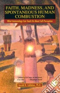 Faith, Madness, and Spontaneous Human Combustion libro in lingua di Callahan Gerald N. Ph.D.