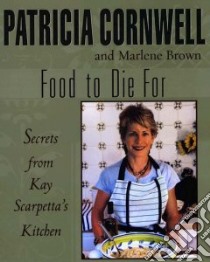 Food to Die for libro in lingua di Cornwell Patricia Daniels, Brown Marlene