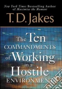 The Ten Commandments Of Working In A Hostile Environment libro in lingua di Jakes T. D.