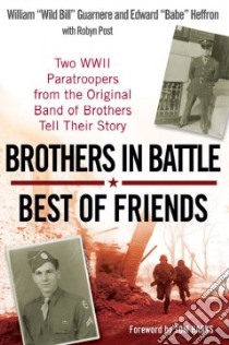 Brothers in Battle, Best of Friends libro in lingua di Guarnere William, Heffron Edward, Post Robyn, Hanks Tom (FRW)