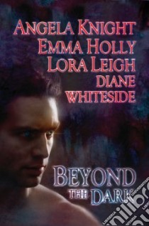 Beyond the Dark libro in lingua di Knight Angela, Holly Emma, Leigh Lora, Whiteside Diane