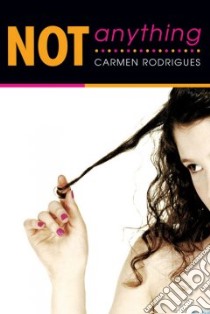 Not Anything libro in lingua di Rodrigues Carmen