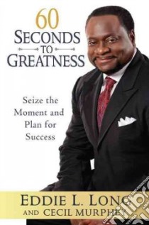 60 Seconds to Greatness libro in lingua di Long Eddie L., Murphey Cecil