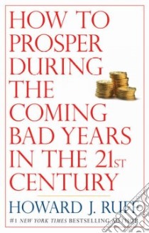 How to Prosper During the Coming Bad Years in the 21st Century libro in lingua di Ruff Howard J.