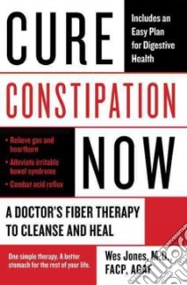 Cure Constipation Now libro in lingua di Jones Wes