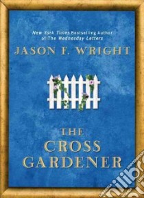 The Cross Gardener libro in lingua di Wright Jason F.