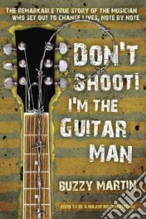 Don't Shoot! I'm the Guitar Man libro in lingua di Martin Buzzy