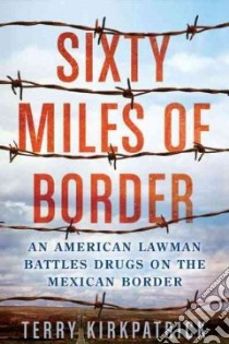 Sixty Miles of Border libro in lingua di Kirkpatrick Terry