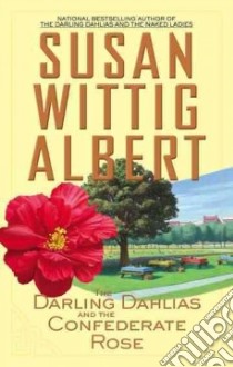 The Darling Dahlias and the Confederate Rose libro in lingua di Albert Susan Wittig