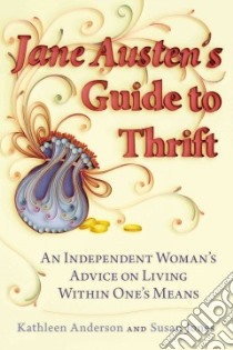 Jane Austen's Guide to Thrift libro in lingua di Anderson Kathleen, Jones Susan