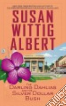 The Darling Dahlias and the Silver Dollar Bush libro in lingua di Albert Susan Wittig