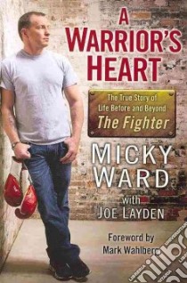 A Warrior's Heart libro in lingua di Ward Micky, Layden Joseph, Wahlberg Mark (FRW)