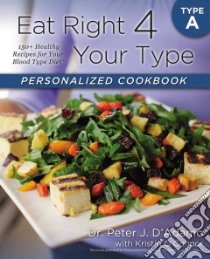 Eat Right 4 Your Type Personalized Cookbook libro in lingua di D'Adamo Peter J. Dr., O'connor Kristin (CON)