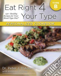 Eat Right 4 Your Type Personalized Cookbook libro in lingua di D'Adamo Peter J. Dr., O'connor Kristin