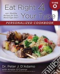 Eat Right 4 Your Type Personalized Cookbook libro in lingua di D'Adamo Peter J. Dr, O'connor Kristin (CON)