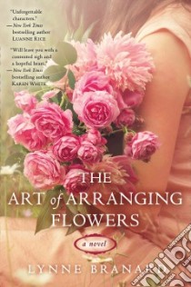 The Art of Arranging Flowers libro in lingua di Branard Lynne
