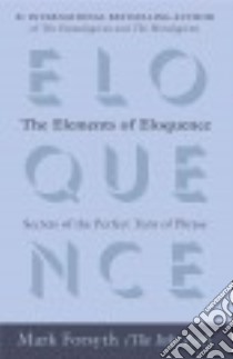 The Elements of Eloquence libro in lingua di Forsyth Mark