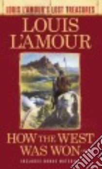 How the West Was Won libro in lingua di L'Amour Louis, Webb James R. (CON), L'amour Beau (AFT)