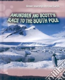 Amundsen & Scott's Race to the South Pole libro in lingua di Gogerly Liz