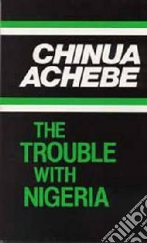 Trouble with Nigeria libro in lingua di Chinua Achebe