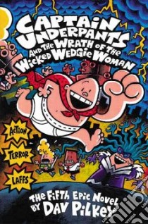 Captain Underpants and the Wrath of the Wicked Wedgie Woman libro in lingua di Pilkey Dav