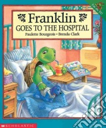 Franklin Goes to the Hospital libro in lingua di Jennings Sharon, Clark Brenda (ILT), Bourgeois Paulette, Clark Brenda, Southern Shelley (ILT)