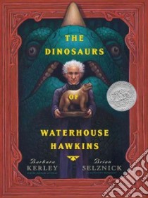 The Dinosaurs of Waterhouse Hawkins libro in lingua di Kerley Barbara, Selznick Brian